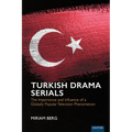 Turkish Drama Serials: The Importance and Influence of a Globally Popular Television Phenomenon