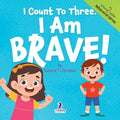 I Count To Three. I Am Brave!: An Affirmation-Themed Toddler Book About Being Brave (Ages 2-4)