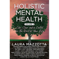 Holistic Mental Health: Calm, Clear, and In Control for the Rest of Your Life, Volume 2