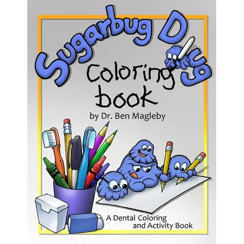 Sugarbug Doug Coloring Book: A Dental Coloring and Activity Book