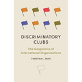 Discriminatory Clubs: The Geopolitics of International Organizations