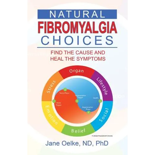Natural Fibromyalgia Choices: Find the Cause and Heal the Symptoms