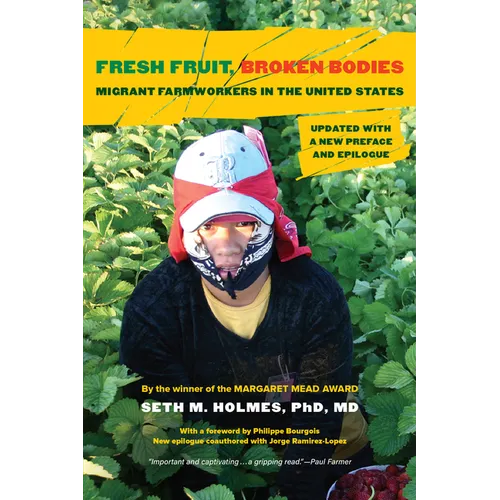 Fresh Fruit, Broken Bodies: Migrant Farmworkers in the United States, Updated with a New Preface and Epilogue Volume 27