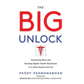 The Big Unlock: Harnessing Data and Growing Digital Health Businesses in a Value-Based Care Era