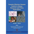 Towards Effective Disease Control in Ghana: Research and Policy Implications. Volume 1 Malaria