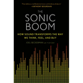 The Sonic Boom: How Sound Transforms the Way We Think, Feel, and Buy