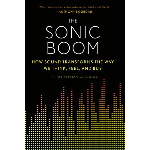 The Sonic Boom: How Sound Transforms the Way We Think, Feel, and Buy