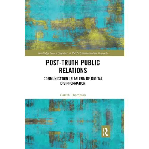 Post-Truth Public Relations: Communication in an Era of Digital Disinformation