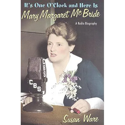 It's One O'Clock and Here Is Mary Margaret McBride: A Radio Biography