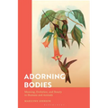 Adorning Bodies: Meaning, Evolution, and Beauty in Humans and Animals