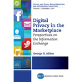 Digital Privacy in the Marketplace: Perspectives on the Information Exchange