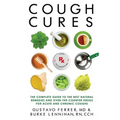 Cough Cures: The Complete Guide to the Best Natural Remedies and Over-the-Counter Drugs for Acute and Chronic Coughs