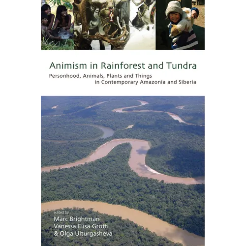 Animism in Rainforest and Tundra: Personhood, Animals, Plants and Things in Contemporary Amazonia and Siberia