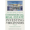 Commercial Real Estate for Beginners: How Anyone Can Achieve Stress-Free, Profitable Investments