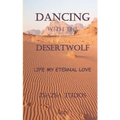 Dancing with the Desertwolf: Life, my eternal Love
