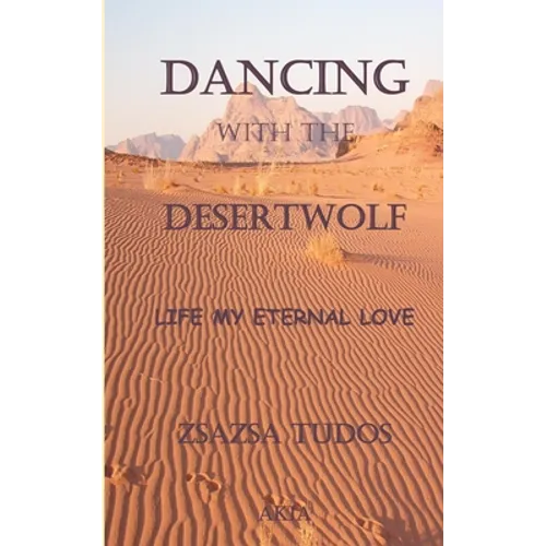 Dancing with the Desertwolf: Life, my eternal Love