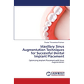 Maxillary Sinus Augmentation Techniques for Successful Dental Implant Placement