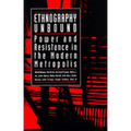Ethnography Unbound: Power and Resistance in the Modern Metropolis