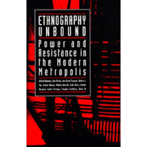Ethnography Unbound: Power and Resistance in the Modern Metropolis