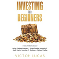 Investing for Beginners: This Book Includes: Swing Trading Strategies Volume 1, Swing Trading Strategies Volume 2, Stock Market Investing For B