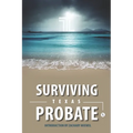 Surviving Texas Probate: A Practical Guide to Surviving Dying in Texas