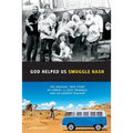 God Helped Us Smuggle Hash: An unusual true story of hippies in the 1960s and the unorthodox love story that complicated it