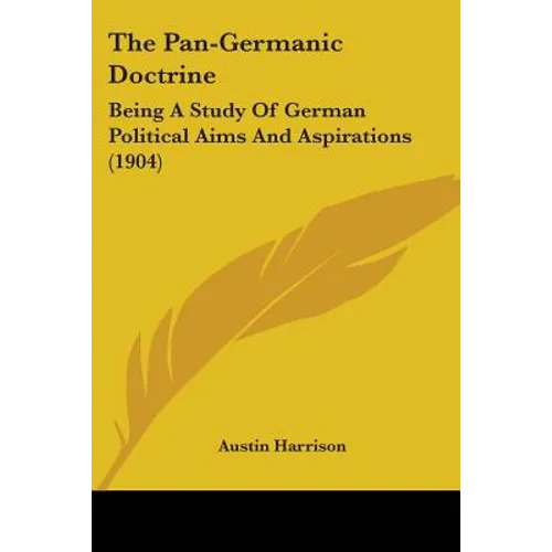 The Pan-Germanic Doctrine: Being A Study Of German Political Aims And Aspirations (1904)