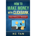 How to Make Money with Clickbank (Even Without a Website)
