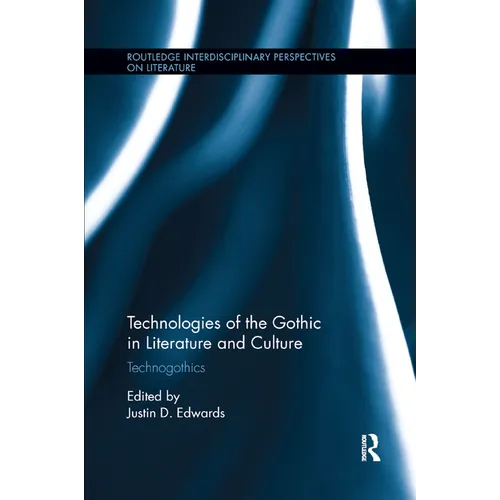 Technologies of the Gothic in Literature and Culture: Technogothics