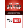 How to Make Money Online with YouTube: The Ultimate Honest Guide for Making Money on YouTube