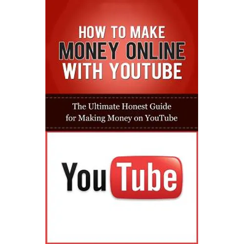 How to Make Money Online with YouTube: The Ultimate Honest Guide for Making Money on YouTube