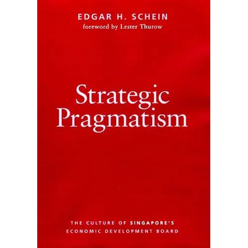 Strategic Pragmatism: The Culture of Singapore's Economics Development Board