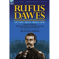 Rufus Dawes of the Iron Brigade: Service with the Sixth Wisconsin Volunteers During the American Civil War