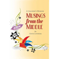 Musings from the Middle: A Teacher's Memoir