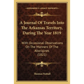 A Journal Of Travels Into The Arkansas Territory, During The Year 1819: With Occasional Observations On The Manners Of The Aborigines (1821)