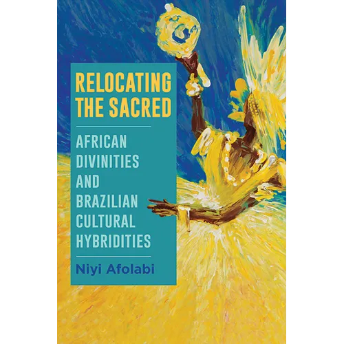 Relocating the Sacred: African Divinities and Brazilian Cultural Hybridities