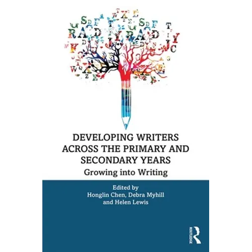 Developing Writers Across the Primary and Secondary Years: Growing Into Writing