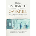 From Oversight to Overkill: Inside the Broken System That Blocks Medical Breakthroughs--And How We Can Fix It