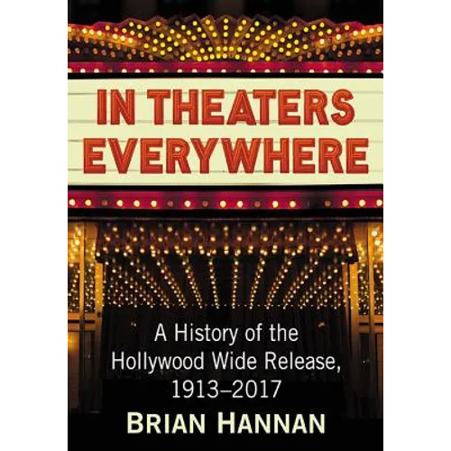 In Theaters Everywhere: A History of the Hollywood Wide Release, 1913-2017