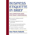 Business Etiquette in Brief: The Competitive Edge for Today's Professional