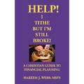 Help! I Tithe, But I'm Still Broke!: A Christian Guide to Financial Planning