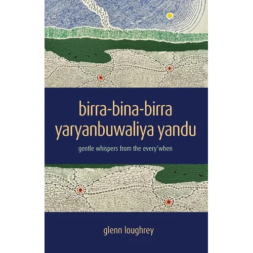 birra-bina-birra yaryanbuwaliya yandu: gentle whispers from the every'when