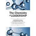 The Chemistry of Leadership: A Self-Discovery Formula to Finding the Leader in You