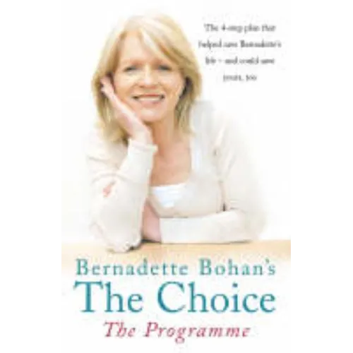Bernadette Bohan's The Choice: The Programme: The simple health plan that saved Bernadette's life - and could help save yours too