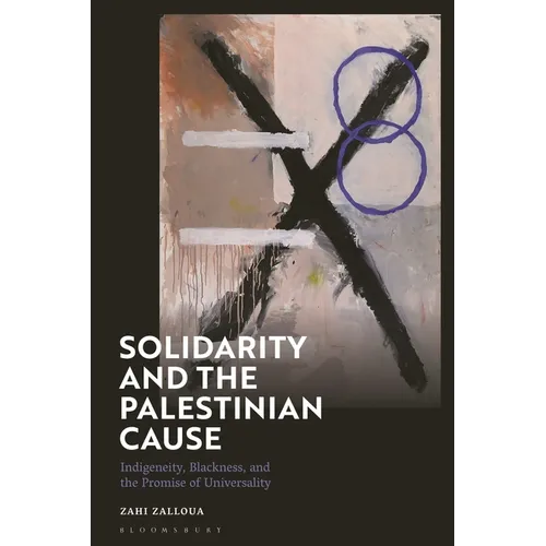 Solidarity and the Palestinian Cause: Indigeneity, Blackness, and the Promise of Universality