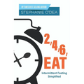 2, 4, 6, Eat: Intermittent Fasting Simplified