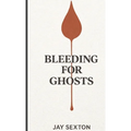 Bleeding for Ghosts