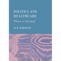 Politics and Healthcare: Where is Nursing?