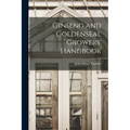 Ginseng and Goldenseal Growers' Handbook