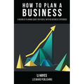How to Plan a Business: A Business Planning Guide for People with No Business Experience